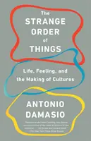 A dolgok különös rendje: Élet, érzés és a kultúrák kialakulása - The Strange Order of Things: Life, Feeling, and the Making of Cultures