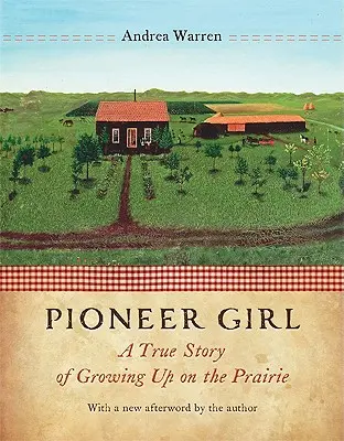 Pioneer Girl: Egy igaz történet a prérin való felnőtté válásról - Pioneer Girl: A True Story of Growing Up on the Prairie