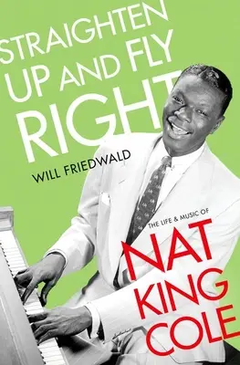 Egyenesedj fel és repülj jobbra: Nat King Cole élete és zenéje - Straighten Up and Fly Right: The Life and Music of Nat King Cole