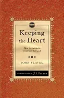 A szív megtartása: Hogyan őrizd meg az Isten iránti szeretetedet - Keeping the Heart: How to Maintain Your Love for God