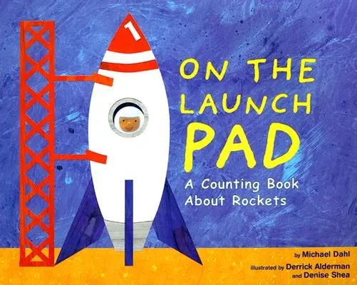 Az indítóállványon: Számolókönyv a rakétákról - On the Launch Pad: A Counting Book about Rockets