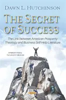 A siker titka - Az amerikai jóléti teológia és az üzleti önsegítő irodalom közötti kapcsolat - Secret of Success - The Link between American Prosperity Theology and Business Self-Help Literature