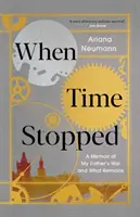 Amikor megállt az idő - Emlékirat apám háborújáról és ami megmaradt - When Time Stopped - A Memoir of My Father's War and What Remains