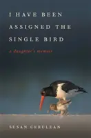 Az egyetlen madarat kaptam feladatul: A Daughter's Memoir - I Have Been Assigned the Single Bird: A Daughter's Memoir