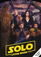 Star Wars: Solo a Star Wars Story Ultimátní průvodce - Star Wars: Solo a Star Wars Story Ultimate Guide