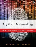 Digitális régészet: A digitális kriminalisztika művészete és tudománya - Digital Archaeology: The Art and Science of Digital Forensics