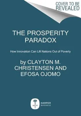 A jóléti paradoxon: Hogyan emelheti ki az innováció a nemzeteket a szegénységből? - The Prosperity Paradox: How Innovation Can Lift Nations Out of Poverty