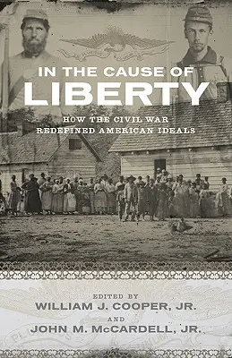 A szabadság ügyében: Hogyan definiálta újra a polgárháború az amerikai eszméket - In the Cause of Liberty: How the Civil War Redefined American Ideals