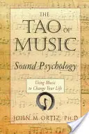 A zene taója: Hangpszichológia a zene segítségével az életed megváltoztatására - The Tao of Music: Sound Psychology Using Music to Change Your Life