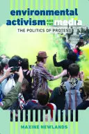 A környezetvédelmi aktivizmus és a média; a tiltakozás politikája - Environmental Activism and the Media; The Politics of Protest