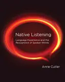 Native Listening: Nyelvi tapasztalat és a kimondott szavak felismerése - Native Listening: Language Experience and the Recognition of Spoken Words