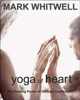 A szív jógája: Az intim kapcsolat gyógyító ereje - Yoga of Heart: The Healing Power of Intimate Connection