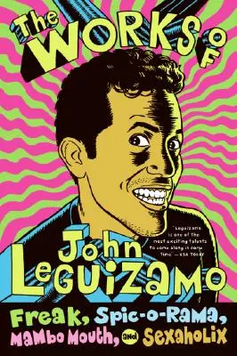 John Leguizamo művei: Freak, Spic-O-Rama, Mambo Mouth és Sexaholix - The Works of John Leguizamo: Freak, Spic-O-Rama, Mambo Mouth, and Sexaholix