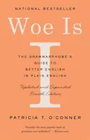 Woe Is I: A nyelvtanfóbiások útmutatója a jobb angol nyelvhez közérthetően (negyedik kiadás) - Woe Is I: The Grammarphobe's Guide to Better English in Plain English (Fourth Edition)