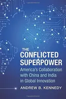 A konfliktusos szuperhatalom: Amerika együttműködése Kínával és Indiával a globális innovációban - The Conflicted Superpower: America's Collaboration with China and India in Global Innovation