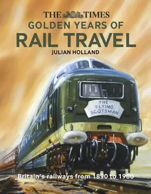 A Times A vasúti utazás aranyévei - The Times Golden Years of Rail Travel