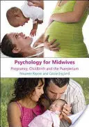 Pszichológia szülésznőknek: Terhesség, szülés és gyermekágyi időszak - Psychology for Midwives: Pregnancy, Childbirth and Puerperium