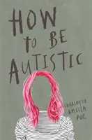 Hogyan legyünk autisták - How to Be Autistic