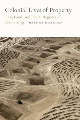 A tulajdon gyarmati élete: Törvény, föld és a tulajdonlás faji rendszerei - Colonial Lives of Property: Law, Land, and Racial Regimes of Ownership