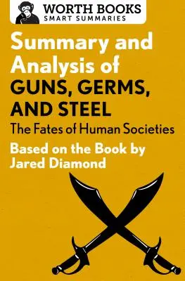 A Guns, Germs, and Steel összefoglalása és elemzése: Az emberi társadalmak sorsa: Jared Diamond könyve alapján - Summary and Analysis of Guns, Germs, and Steel: The Fates of Human Societies: Based on the Book by Jared Diamond