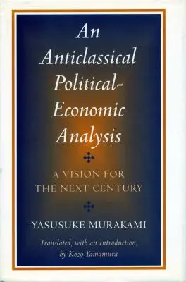 Antiklasszikus politikai-gazdasági elemzés: Egy jövőkép a következő évszázadra - Anticlassical Political-Economic Analysis: A Vision for the Next Century