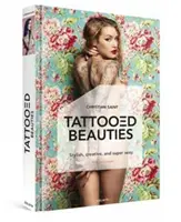 Tetovált szépségek: A világ legszebb tetováló modelljei: Angol kiadás - Tattooed Beauties: The World's Most Beautiful Tattoo Models: English Edition