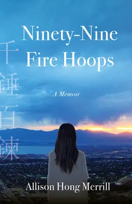 Kilencvenkilenc tűzkarika: A Memoir - Ninety-Nine Fire Hoops: A Memoir