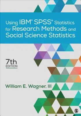 Az Ibm(r) Spss(r) Statistics for Research Methods and Social Science Statistics használata a kutatási módszerekhez és a társadalomtudományi statisztikákhoz - Using Ibm(r) Spss(r) Statistics for Research Methods and Social Science Statistics