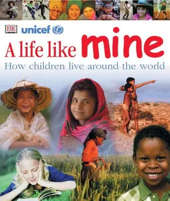 Egy élet, mint az enyém: Hogyan élnek a gyerekek a világ minden táján - A Life Like Mine: How Children Live Around the World