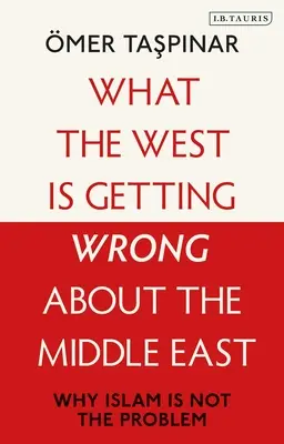 Amit a Nyugat téved a Közel-Kelettel kapcsolatban: Miért nem az iszlám a probléma - What the West Is Getting Wrong about the Middle East: Why Islam Is Not the Problem