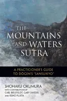 A Hegyek és vizek szútra: Egy gyakorló útmutatója Dogen Sansuikyójához - The Mountains and Waters Sutra: A Practitioner's Guide to Dogen's Sansuikyo