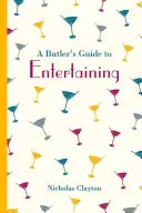 Egy komornyik útmutatója a szórakoztatáshoz - A Butler's Guide to Entertaining