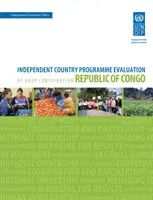 A fejlesztési eredmények értékelése - Kongói Köztársaság (második értékelés): Az UNDP hozzájárulásának független országprogram-értékelése - Assessment of Development Results - Republic of Congo (Second Assessment): Independent Country Programme Evaluation of Undp Contribution