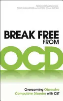 Break Free Free from Ocd: Overcoming Obsessive Compulsive Disorder with CBT (A kényszerbetegség leküzdése CBT-vel) - Break Free from Ocd: Overcoming Obsessive Compulsive Disorder with CBT