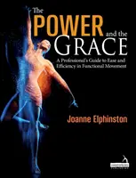 Az erő és a kegyelem - Egy szakember útmutatója a funkcionális mozgás könnyedségéhez és hatékonyságához - Power and the Grace - A Professional's Guide to Ease and Efficiency in Functional Movement