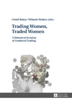 Kereskedő nők, kereskedő nők: A nemek szerinti kereskedelem történeti vizsgálata - Trading Women, Traded Women: A Historical Scrutiny of Gendered Trading