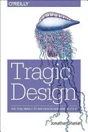 Tragikus tervezés: A rossz terméktervezés hatása és a javítás módja - Tragic Design: The Impact of Bad Product Design and How to Fix It