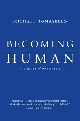 Emberré válás: Az ontogenezis elmélete - Becoming Human: A Theory of Ontogeny