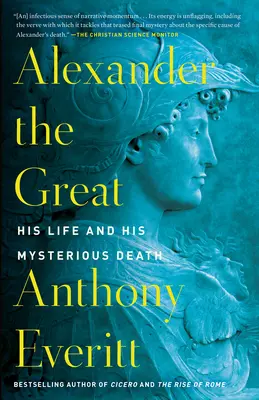 Nagy Sándor: élete és rejtélyes halála - Alexander the Great: His Life and His Mysterious Death