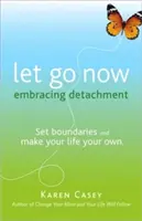 Let Go Now: Fogadd el a leválást, mint a szabadsághoz vezető utat (Addiction Recovery and Al-Anon Self-Help Book) - Let Go Now: Embrace Detachment as a Path to Freedom (Addiction Recovery and Al-Anon Self-Help Book)