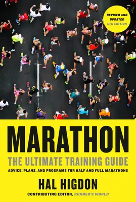 Maraton, átdolgozott és frissített 5. kiadás: The Ultimate Training Guide: Tanácsok, tervek és programok fél- és teljes maratonokhoz - Marathon, Revised and Updated 5th Edition: The Ultimate Training Guide: Advice, Plans, and Programs for Half and Full Marathons