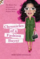 Egy divatvásárló krónikái: Egy nemzetközi divatvásárló többnyire igaz kalandjai - Chronicles of a Fashion Buyer: The Mostly True Adventures of an International Fashion Buyer