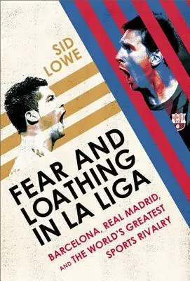 Félelem és gyűlölet a La Ligában: Barcelona kontra Real Madrid - Fear and Loathing in La Liga: Barcelona Vs Real Madrid