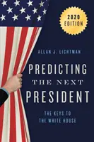 A következő elnök előrejelzése: A Fehér Ház kulcsai, 2020 - Predicting the Next President: The Keys to the White House, 2020