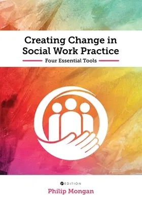 Változás létrehozása a szociális munka gyakorlatában: Négy alapvető eszköz - Creating Change in Social Work Practice: Four Essential Tools