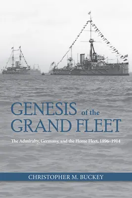 A nagy flotta genezise: Az Admiralitás Németország és a hazai flotta 1896-1914 - Genesis of the Grand Fleet: The Admiralty Germany and the Home Fleet 1896-1914