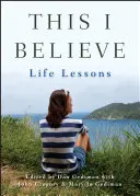 Ebben hiszek: Életleckék - This I Believe: Life Lessons