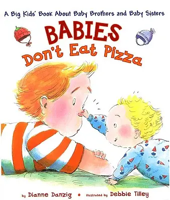 A babák nem esznek pizzát: Egy nagy gyerekkönyv a kisöcsökről és a kisnővérekről - Babies Don't Eat Pizza: A Big Kids' Book about Baby Brothers and Baby Sisters