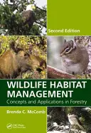 Vadon élő állatok élőhelyeinek kezelése: Fogalmak és alkalmazások az erdőgazdálkodásban, második kiadás - Wildlife Habitat Management: Concepts and Applications in Forestry, Second Edition