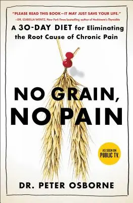 Nincs gabona, nincs fájdalom: 30 napos diéta a krónikus fájdalom kiváltó okának megszüntetésére - No Grain, No Pain: A 30-Day Diet for Eliminating the Root Cause of Chronic Pain